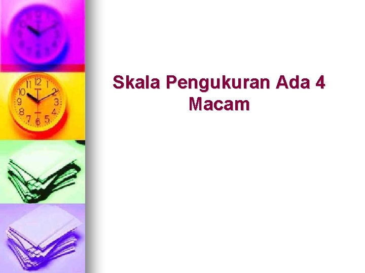 Skala Pengukuran Ada 4 Macam Skala Pengukuran Ada 4 Macam