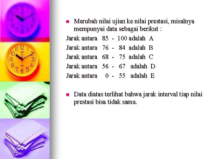 Merubah nilai ujian ke nilai prestasi, misalnya mempunyai data sebagai berikut : Jarak antara Merubah nilai ujian ke nilai prestasi, misalnya mempunyai data sebagai berikut : Jarak antara