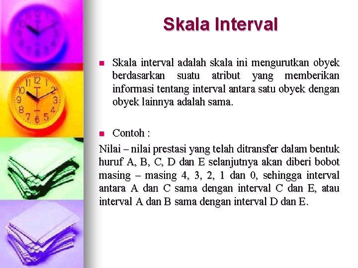 Skala Interval n Skala interval adalah skala ini mengurutkan obyek berdasarkan suatu atribut yang Skala Interval n Skala interval adalah skala ini mengurutkan obyek berdasarkan suatu atribut yang