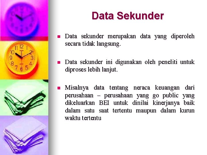 Data Sekunder n Data sekunder merupakan data yang diperoleh secara tidak langsung. n Data Data Sekunder n Data sekunder merupakan data yang diperoleh secara tidak langsung. n Data
