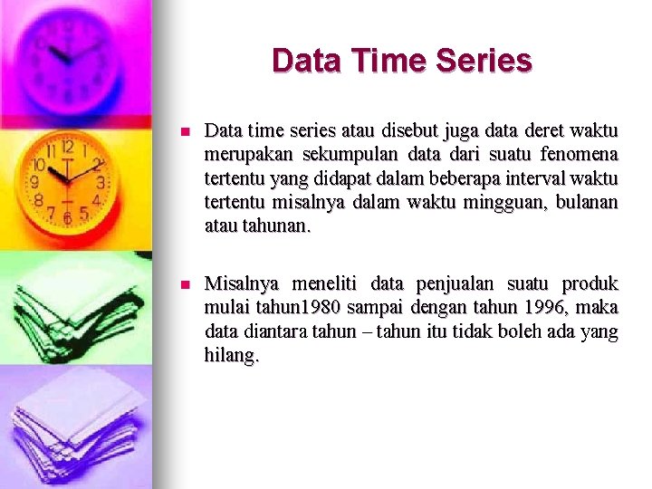 Data Time Series n Data time series atau disebut juga data deret waktu merupakan Data Time Series n Data time series atau disebut juga data deret waktu merupakan