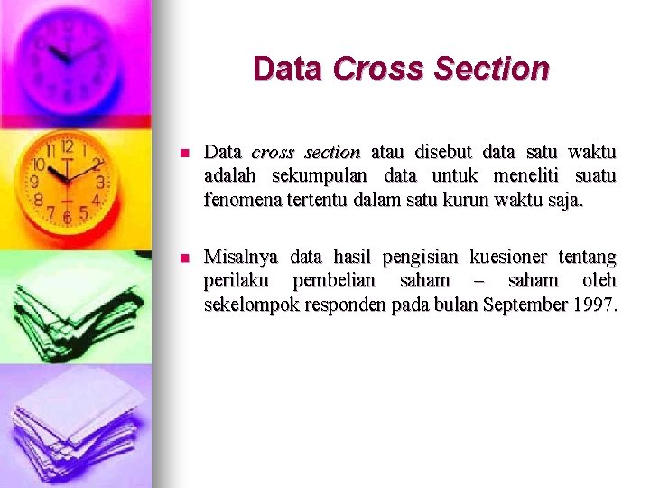 Data Cross Section n Data cross section atau disebut data satu waktu adalah sekumpulan Data Cross Section n Data cross section atau disebut data satu waktu adalah sekumpulan