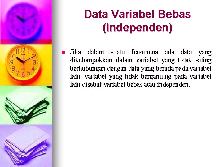 Data Variabel Bebas (Independen) n Jika dalam suatu fenomena ada data yang dikelompokkan dalam Data Variabel Bebas (Independen) n Jika dalam suatu fenomena ada data yang dikelompokkan dalam