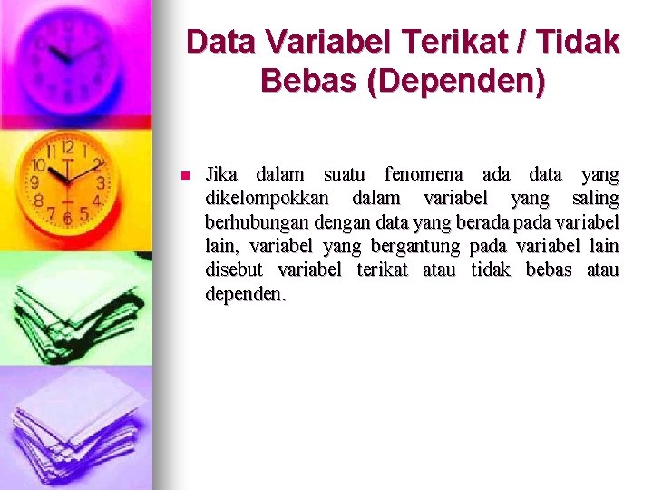 Data Variabel Terikat / Tidak Bebas (Dependen) n Jika dalam suatu fenomena ada data Data Variabel Terikat / Tidak Bebas (Dependen) n Jika dalam suatu fenomena ada data
