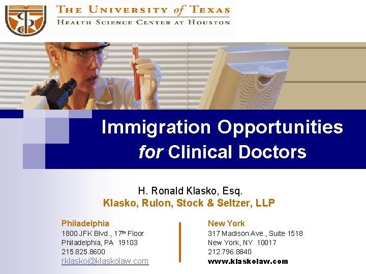 Immigration Opportunities for Clinical Doctors H. Ronald Klasko, Esq. Klasko, Rulon, Stock & Seltzer,