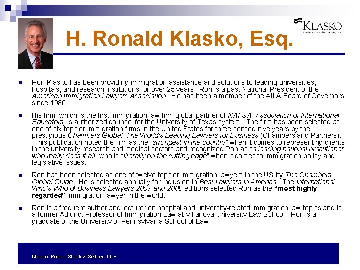 H. Ronald Klasko, Esq. n Ron Klasko has been providing immigration assistance and solutions