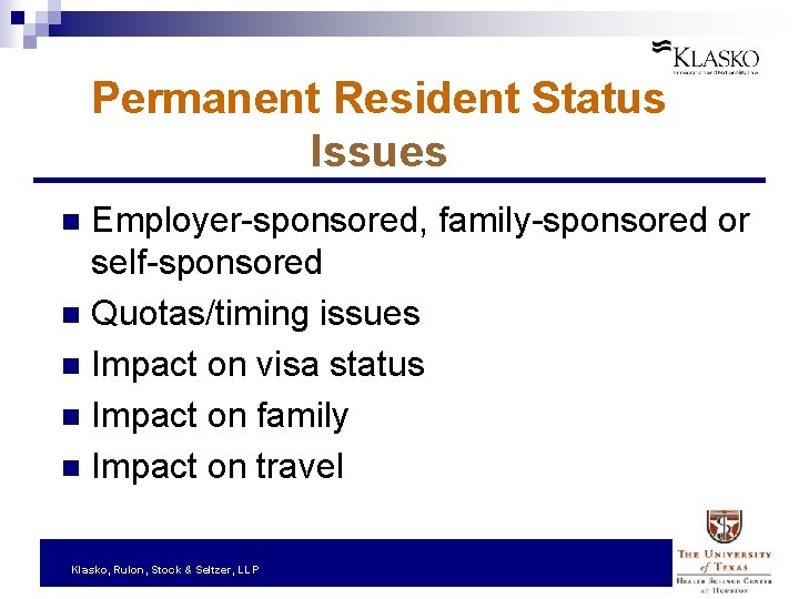 Permanent Resident Status Issues Employer-sponsored, family-sponsored or self-sponsored n Quotas/timing issues n Impact on