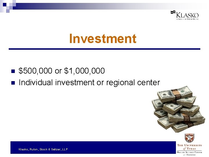 Investment n n $500, 000 or $1, 000 Individual investment or regional center Klasko,