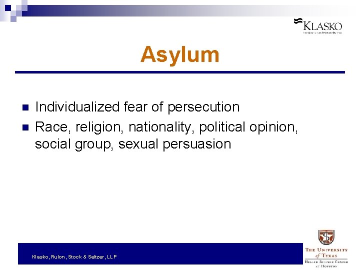 Asylum n n Individualized fear of persecution Race, religion, nationality, political opinion, social group,