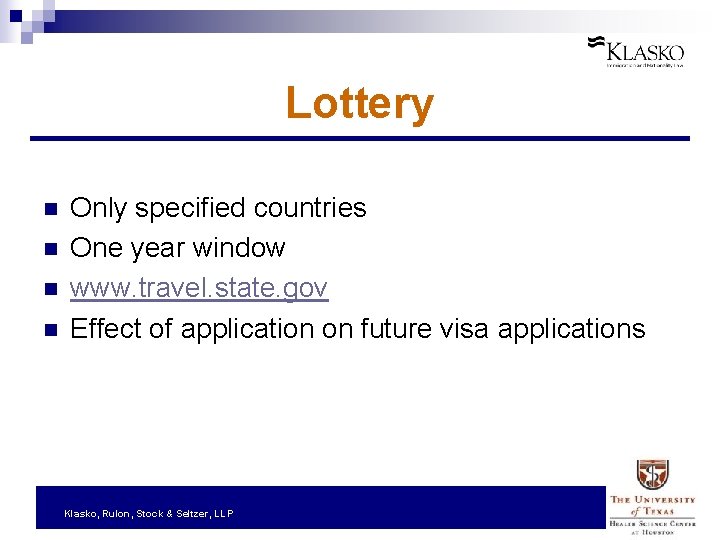 Lottery n n Only specified countries One year window www. travel. state. gov Effect