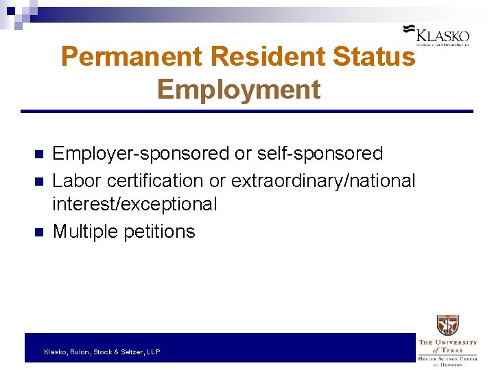 Permanent Resident Status Employment n n n Employer-sponsored or self-sponsored Labor certification or extraordinary/national