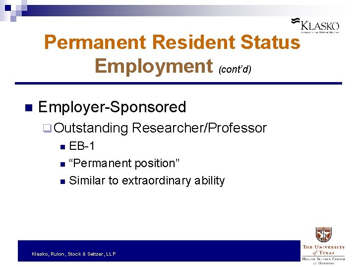 Permanent Resident Status Employment (cont’d) n Employer-Sponsored q Outstanding Researcher/Professor EB-1 n “Permanent position”