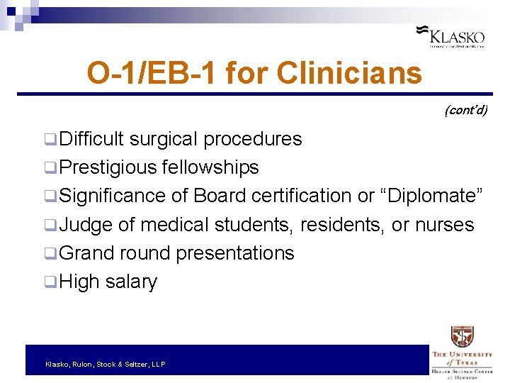 O-1/EB-1 for Clinicians (cont’d) q Difficult surgical procedures q Prestigious fellowships q Significance of