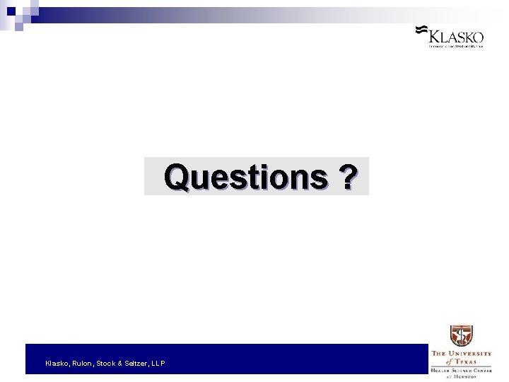 Questions ? Klasko, Rulon, Stock & Seltzer, LLP 