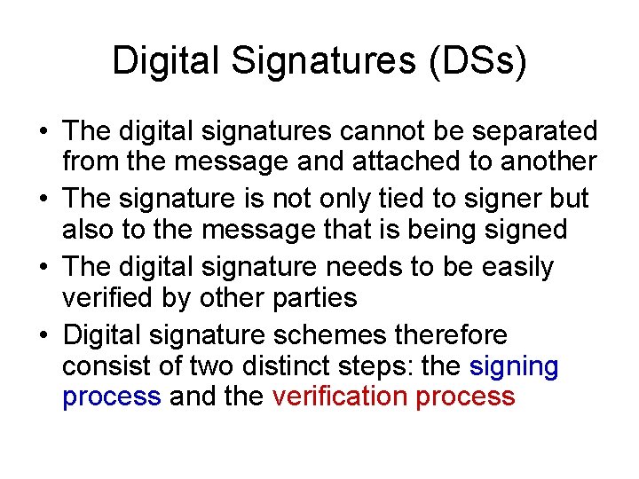 Digital Signatures (DSs) • The digital signatures cannot be separated from the message and