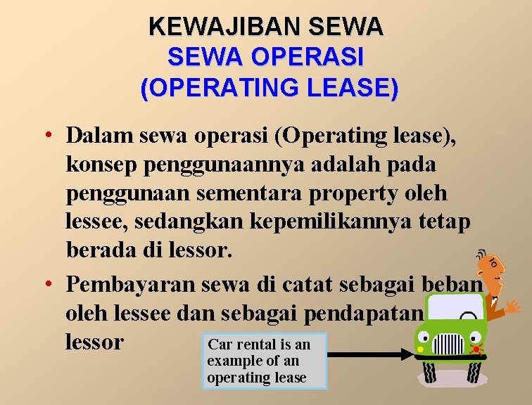 KEWAJIBAN SEWA OPERASI (OPERATING LEASE) • Dalam sewa operasi (Operating lease), konsep penggunaannya adalah