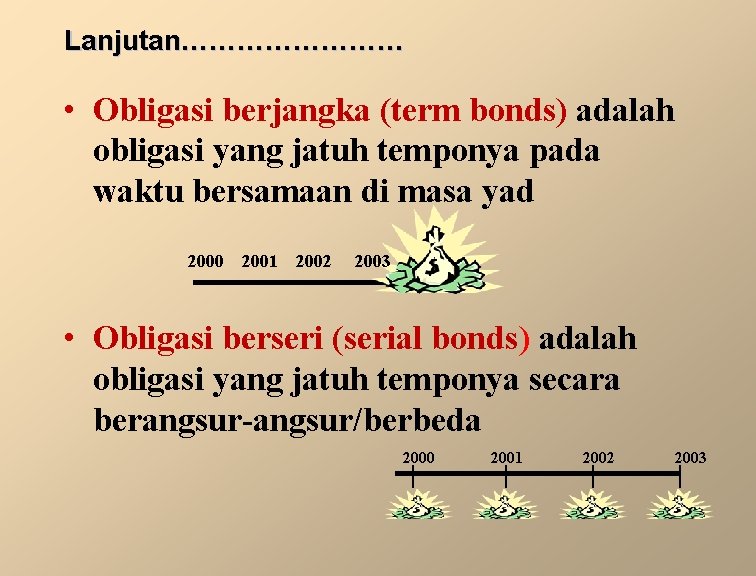 Lanjutan………… • Obligasi berjangka (term bonds) adalah obligasi yang jatuh temponya pada waktu bersamaan