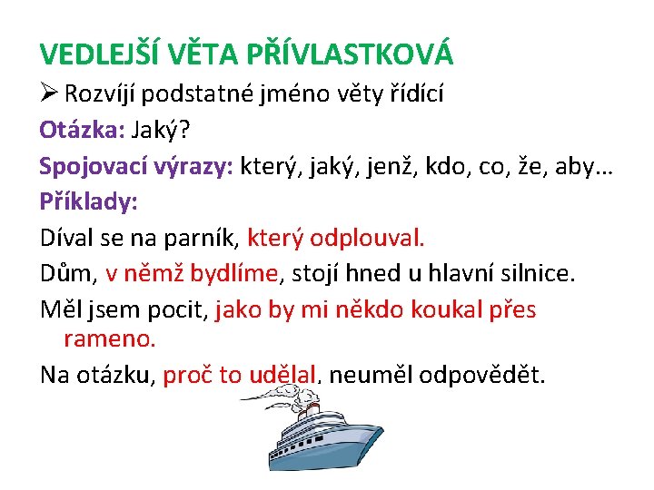 VEDLEJŠÍ VĚTA PŘÍVLASTKOVÁ Ø Rozvíjí podstatné jméno věty řídící Otázka: Jaký? Spojovací výrazy: který,