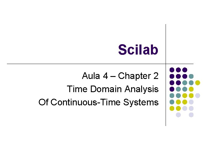 Scilab Aula 4 – Chapter 2 Time Domain Analysis Of Continuous-Time Systems 