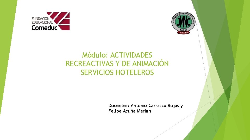 Módulo: ACTIVIDADES RECREACTIVAS Y DE ANIMACIÓN SERVICIOS HOTELEROS Docentes: Antonio Carrasco Rojas y Felipe