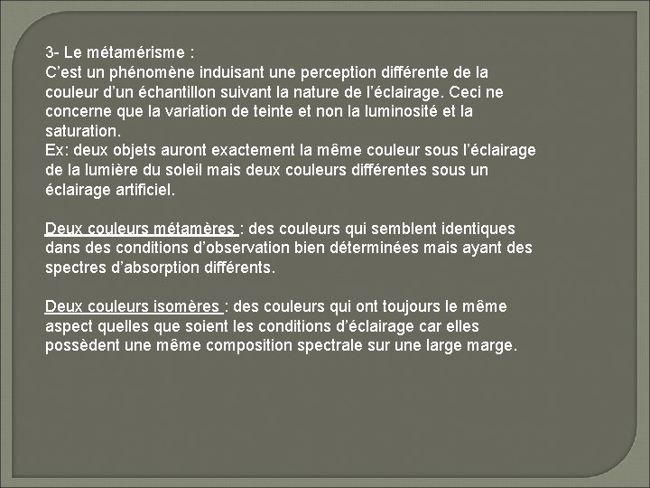 3 - Le métamérisme : C’est un phénomène induisant une perception différente de la