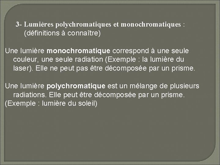3 - Lumières polychromatiques et monochromatiques : (définitions à connaître) Une lumière monochromatique correspond