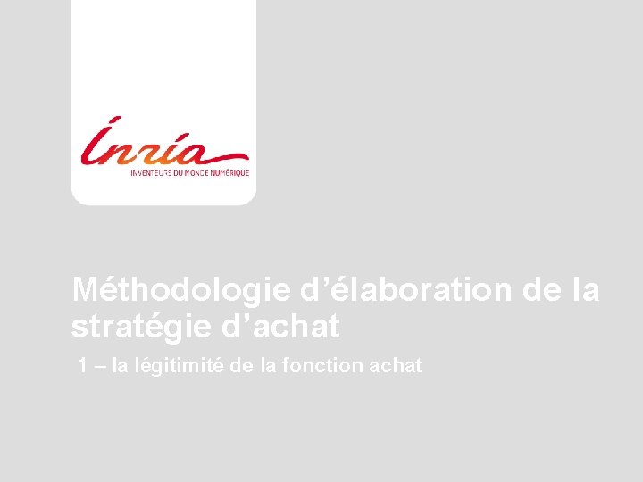 Méthodologie d’élaboration de la stratégie d’achat 1 – la légitimité de la fonction achat