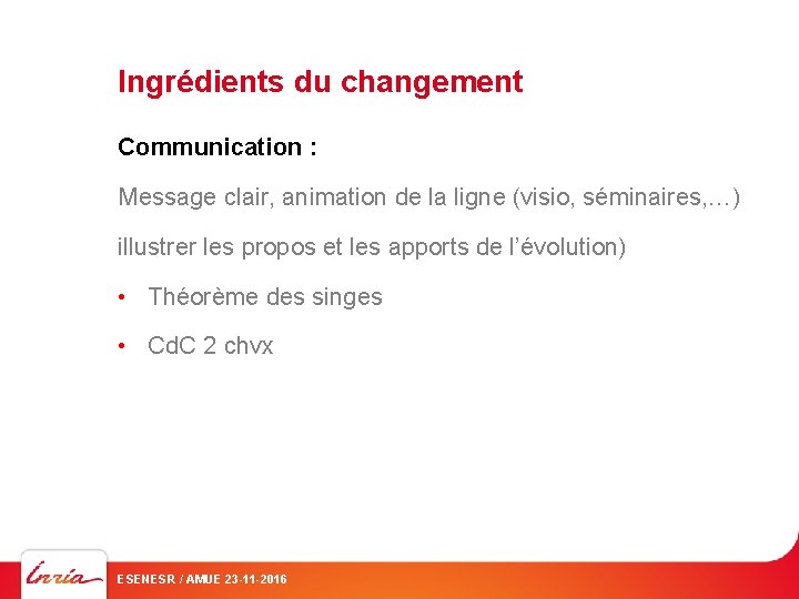 Ingrédients du changement Communication : Message clair, animation de la ligne (visio, séminaires, …)