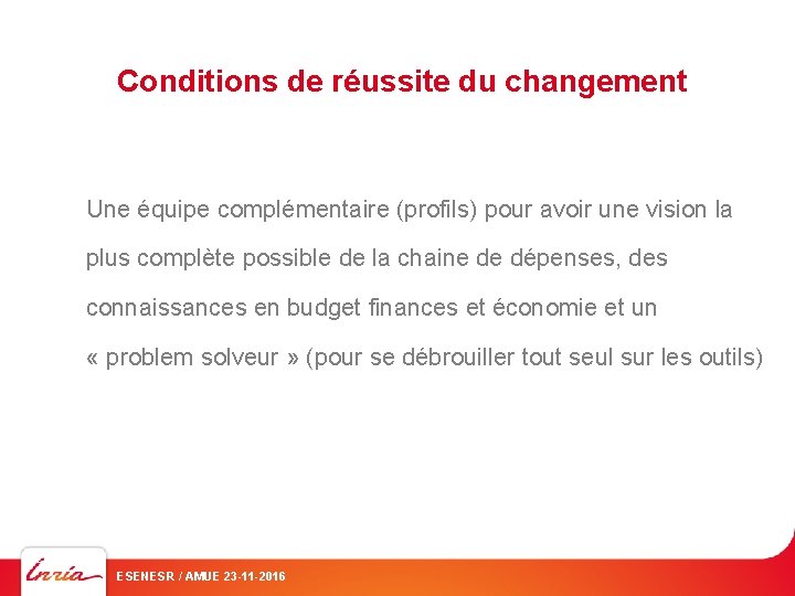 Conditions de réussite du changement Une équipe complémentaire (profils) pour avoir une vision la