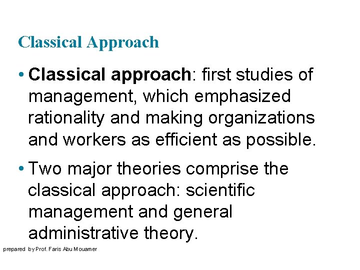 Classical Approach • Classical approach: first studies of management, which emphasized rationality and making