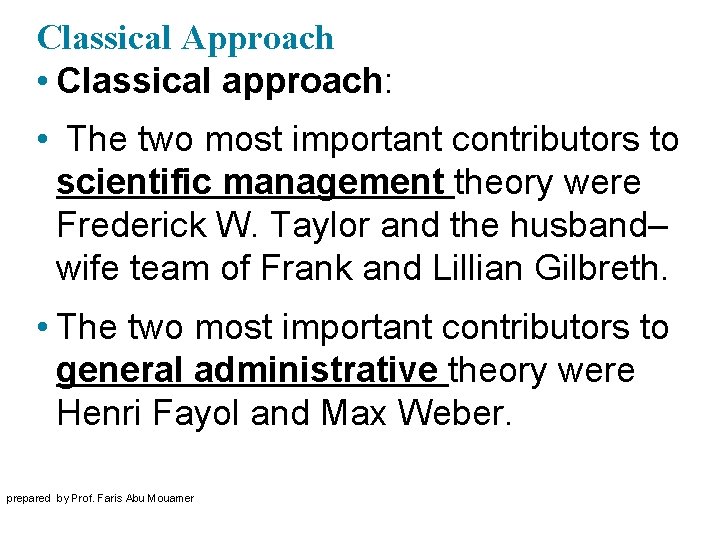 Classical Approach • Classical approach: • The two most important contributors to scientific management