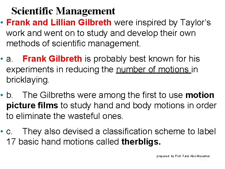 Scientific Management • Frank and Lillian Gilbreth were inspired by Taylor’s work and went