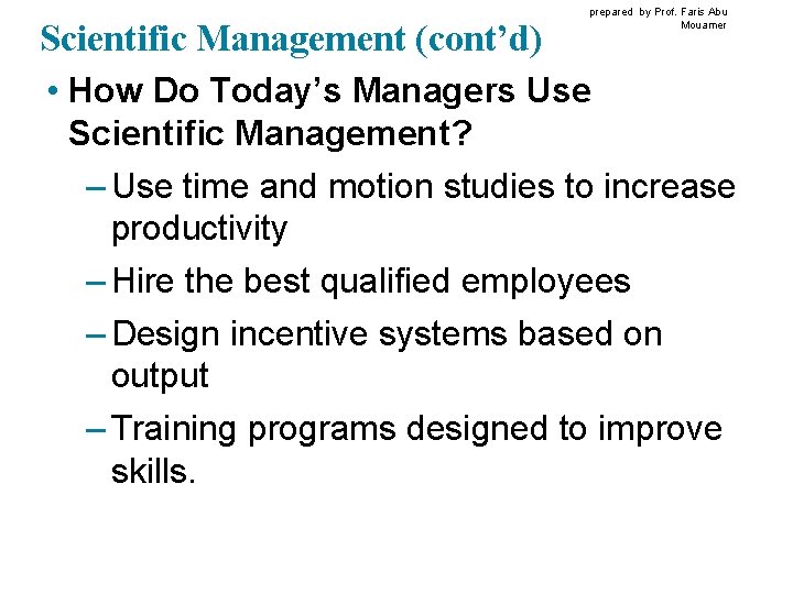 prepared by Prof. Faris Abu Mouamer Scientific Management (cont’d) • How Do Today’s Managers