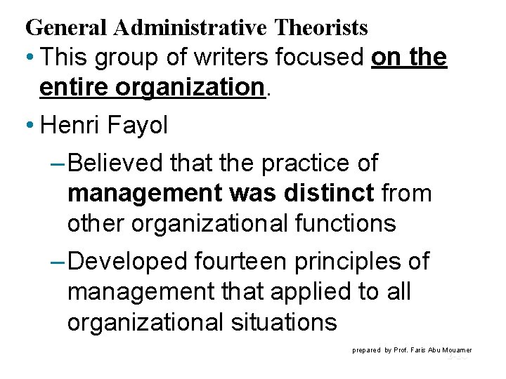 General Administrative Theorists • This group of writers focused on the entire organization. •