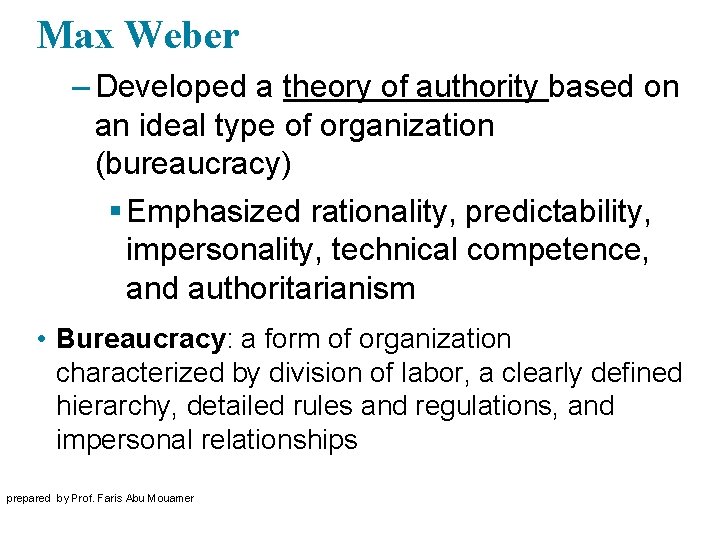 Max Weber – Developed a theory of authority based on an ideal type of