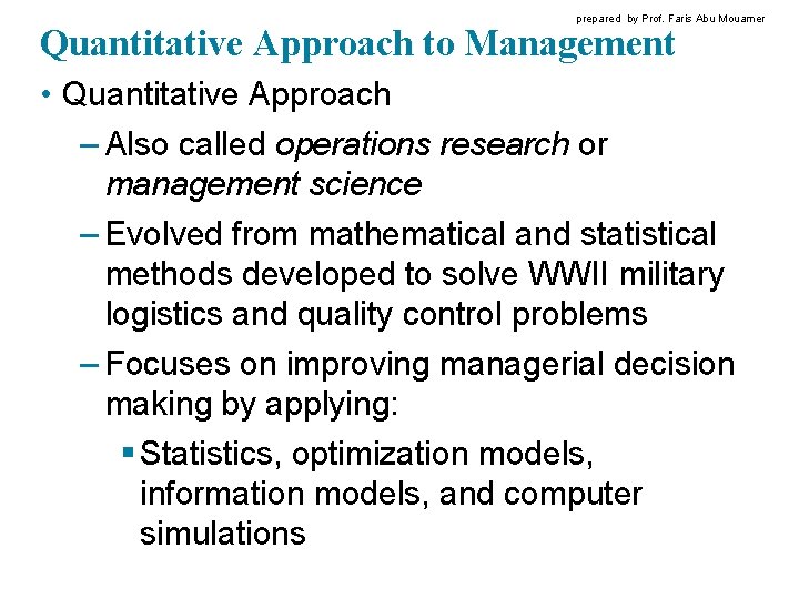 prepared by Prof. Faris Abu Mouamer Quantitative Approach to Management • Quantitative Approach –