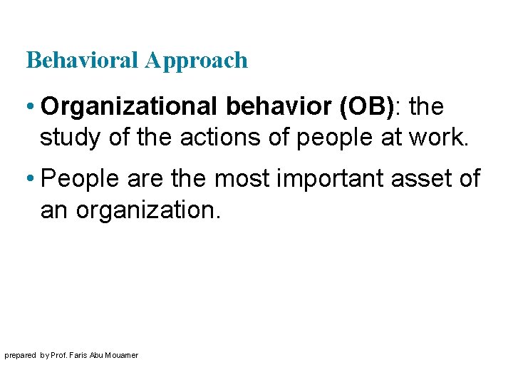 Behavioral Approach • Organizational behavior (OB): the study of the actions of people at