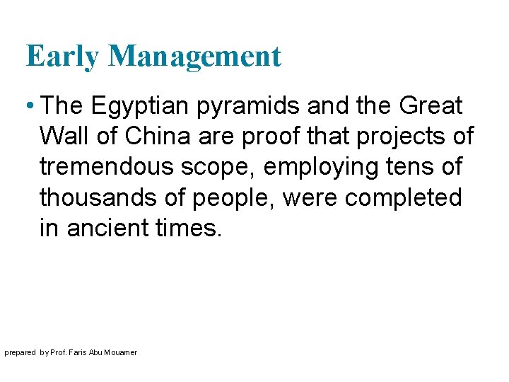 Early Management • The Egyptian pyramids and the Great Wall of China are proof