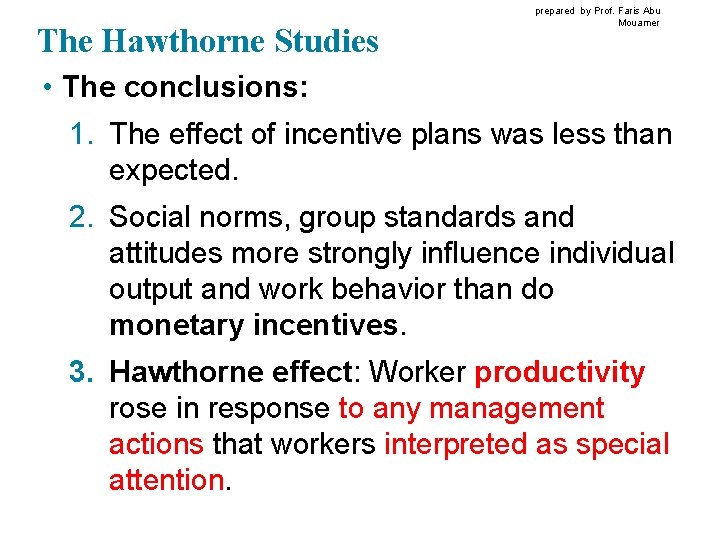 The Hawthorne Studies prepared by Prof. Faris Abu Mouamer • The conclusions: 1. The