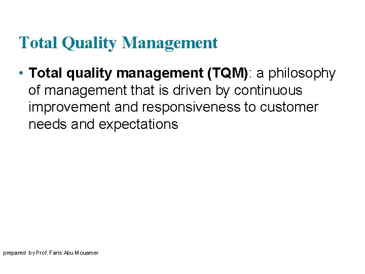 Total Quality Management • Total quality management (TQM): a philosophy of management that is