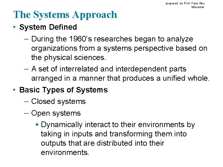 The Systems Approach prepared by Prof. Faris Abu Mouamer • System Defined – During