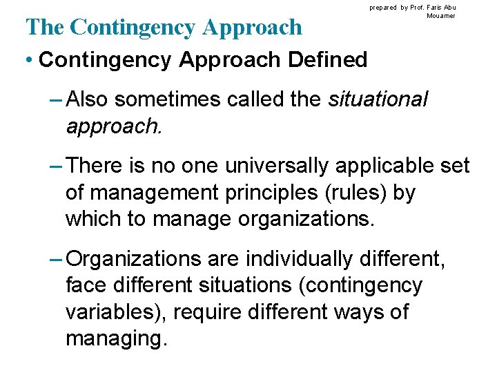 The Contingency Approach • Contingency Approach Defined prepared by Prof. Faris Abu Mouamer –