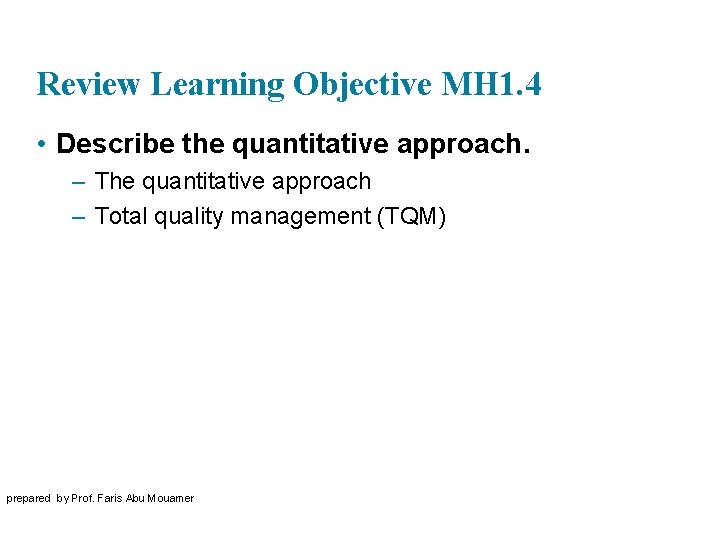 Review Learning Objective MH 1. 4 • Describe the quantitative approach. – The quantitative