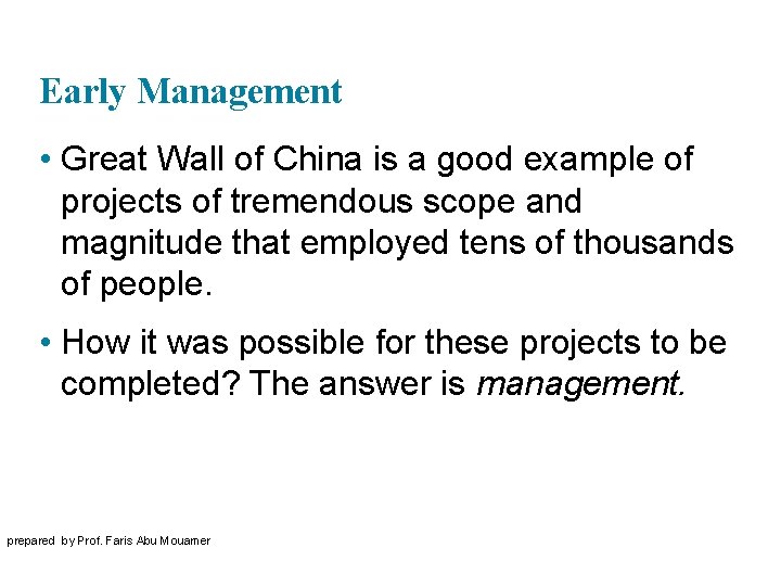 Early Management • Great Wall of China is a good example of projects of