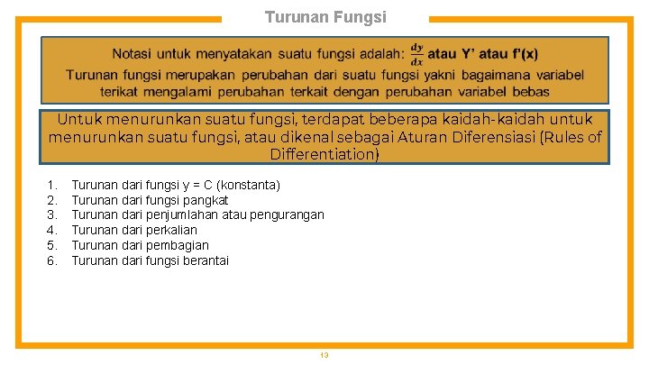 Turunan Fungsi Untuk menurunkan suatu fungsi, terdapat beberapa kaidah-kaidah untuk menurunkan suatu fungsi, atau