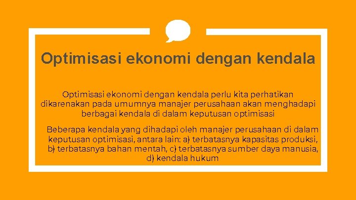 Optimisasi ekonomi dengan kendala perlu kita perhatikan dikarenakan pada umumnya manajer perusahaan akan menghadapi