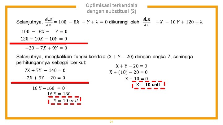 Optimisasi terkendala dengan substitusi (2) X = 10 unit 24 