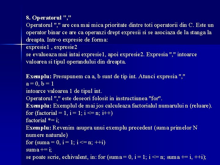 8. Operatorul ", " are cea mai mica prioritate dintre toti operatorii din C. 8. Operatorul ", " are cea mai mica prioritate dintre toti operatorii din C.