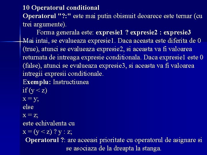 10 Operatorul conditional Operatorul "? : " este mai putin obisnuit deoarece este ternar 10 Operatorul conditional Operatorul "? : " este mai putin obisnuit deoarece este ternar