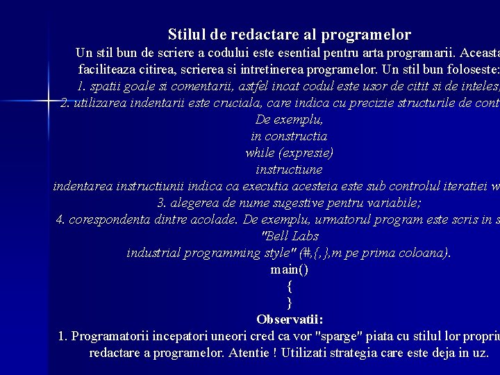 Stilul de redactare al programelor Un stil bun de scriere a codului este esential Stilul de redactare al programelor Un stil bun de scriere a codului este esential